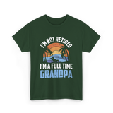 I'm Not Retired Grandpa Retirement T-Shirt - Forest Green