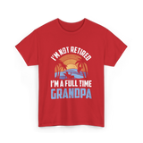 I'm Not Retired Grandpa Retirement T-Shirt - Red