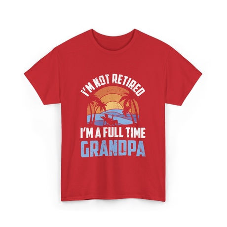 I'm Not Retired Grandpa Retirement T-Shirt - Red