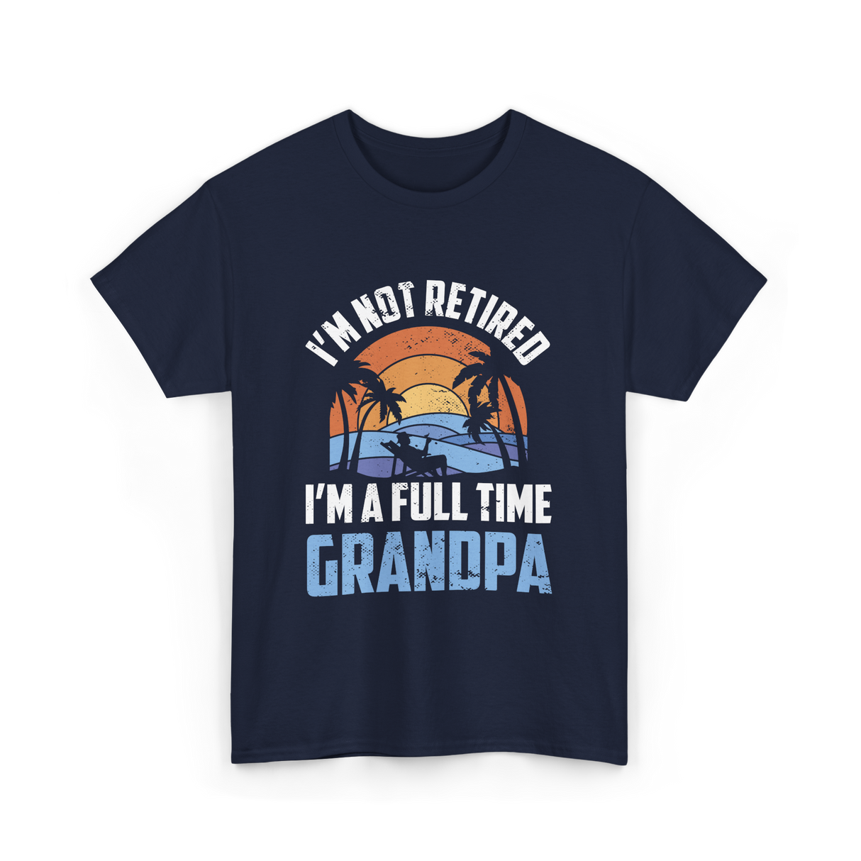 I'm Not Retired Grandpa Retirement T-Shirt - Navy