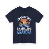 I'm Not Retired Grandpa Retirement T-Shirt - Navy