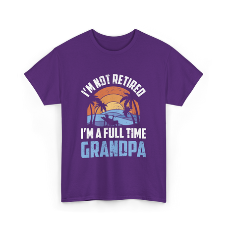 I'm Not Retired Grandpa Retirement T-Shirt - Purple