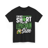 I'm Not Short Leprechaun Size T-Shirt - Black