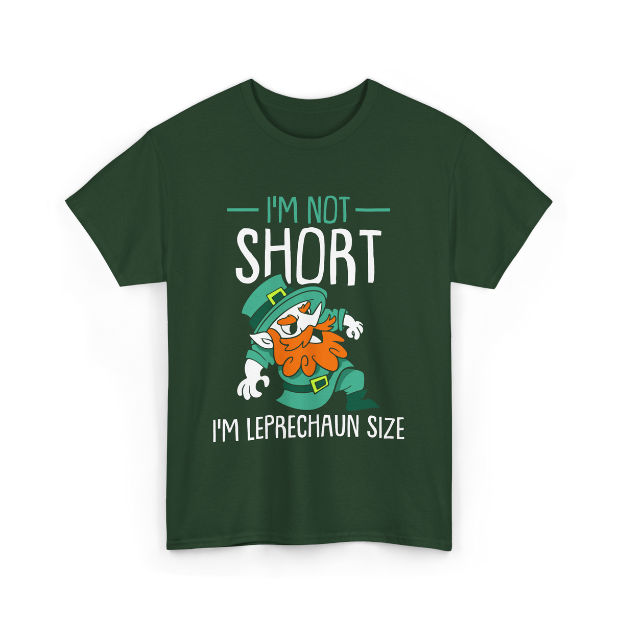 I'm Not Short Leprechaun Size T-Shirt - Forest Green