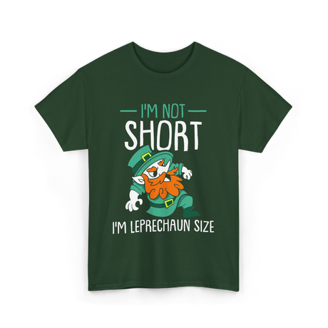 I'm Not Short Leprechaun Size T-Shirt - Forest Green