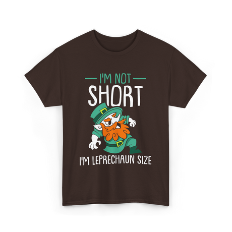 I'm Not Short Leprechaun Size T-Shirt - Dark Chocolate