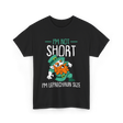 I'm Not Short Leprechaun Size T-Shirt - Black