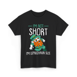 I'm Not Short Leprechaun Size T-Shirt - Black