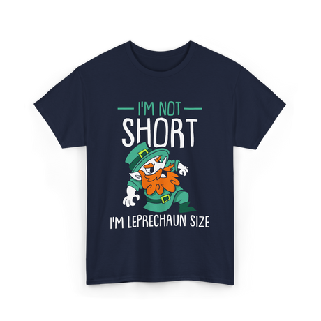 I'm Not Short Leprechaun Size T-Shirt - Navy