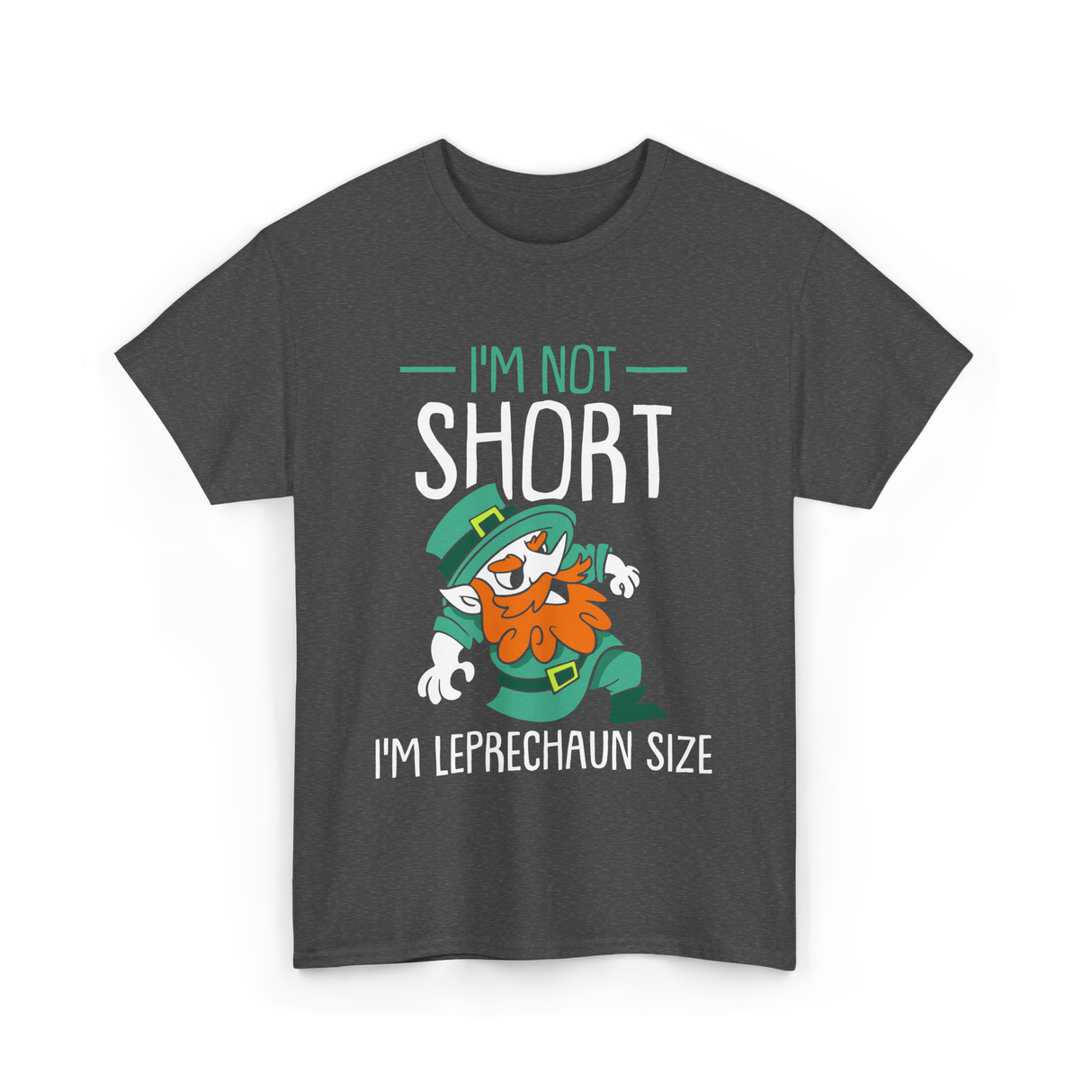 I'm Not Short Leprechaun Size T-Shirt - Dark Heather