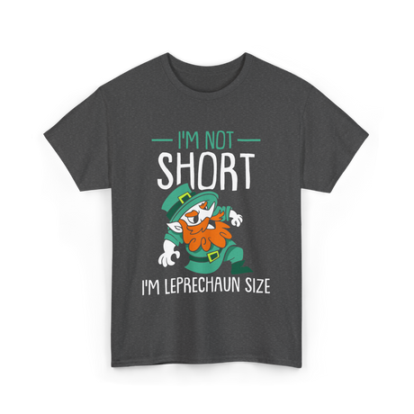 I'm Not Short Leprechaun Size T-Shirt - Dark Heather