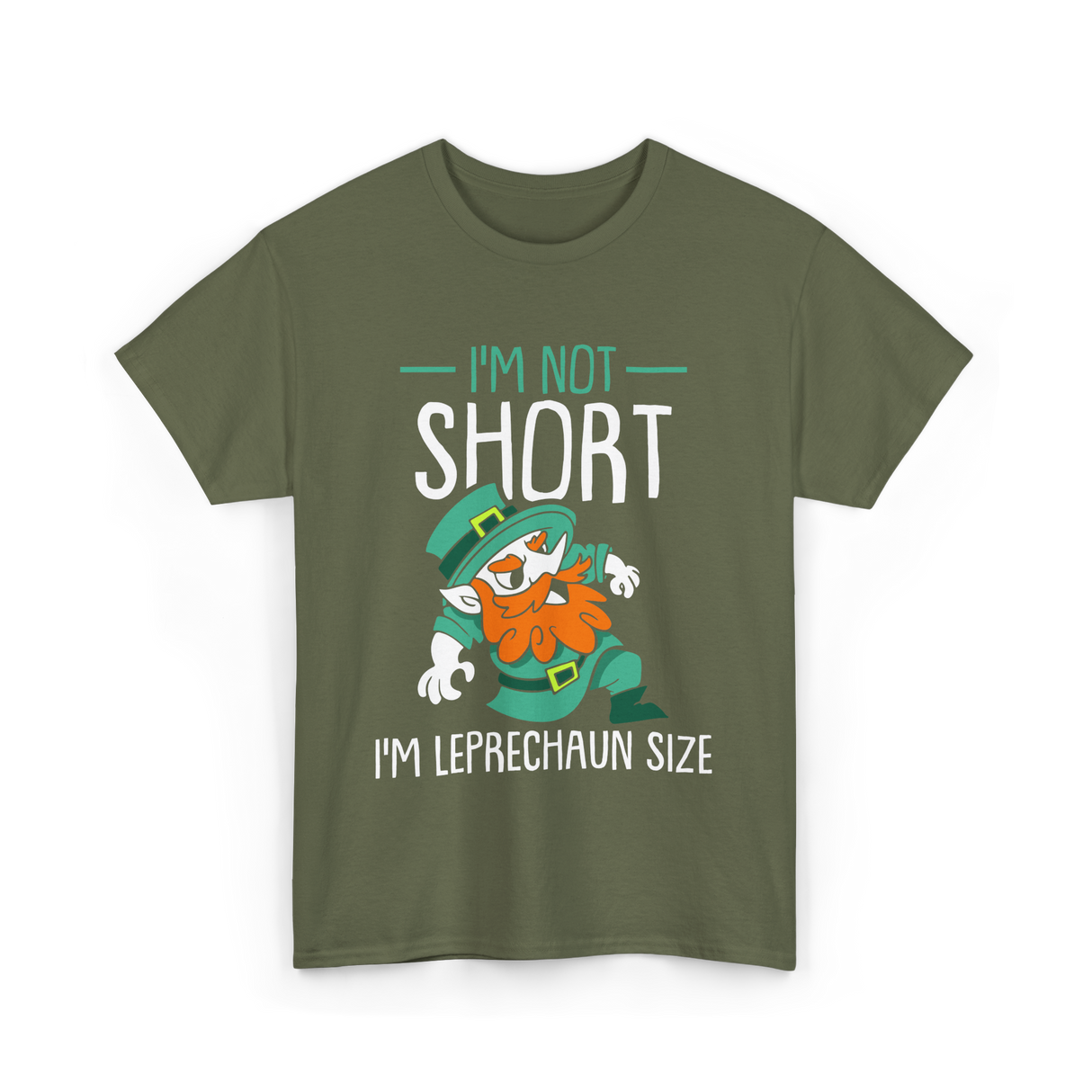 I'm Not Short Leprechaun Size T-Shirt - Military Green