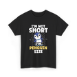 I'm Not Short Penguin Size Penguins T-Shirt - Black