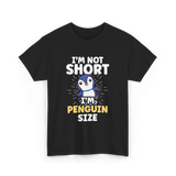 I'm Not Short Penguin Size Penguins T-Shirt - Black