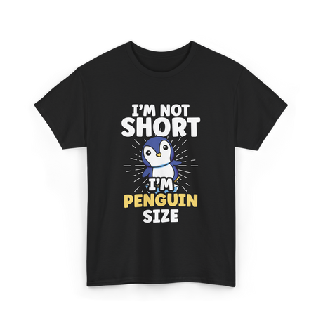 I'm Not Short Penguin Size Penguins T-Shirt - Black