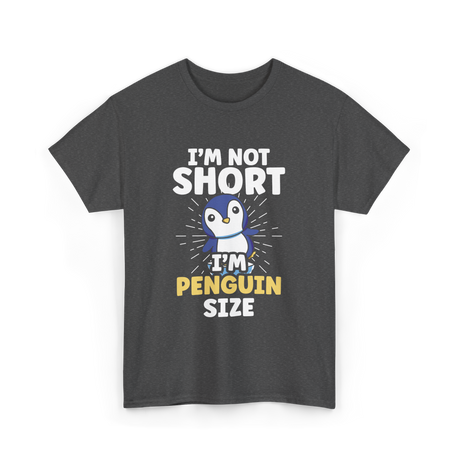 I'm Not Short Penguin Size Penguins T-Shirt - Dark Heather