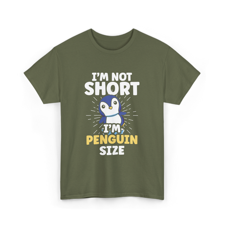 I'm Not Short Penguin Size Penguins T-Shirt - Military Green