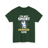 I'm Not Short Penguin Size Penguins T-Shirt - Forest Green