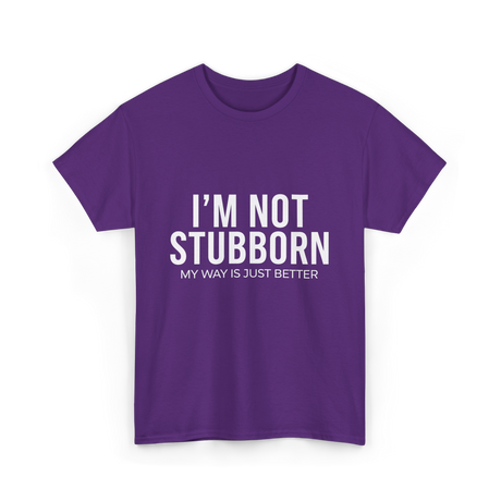 I'm Not Stubborn T-Shirt - Purple