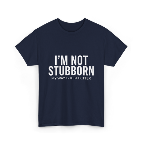 I'm Not Stubborn T-Shirt - Navy