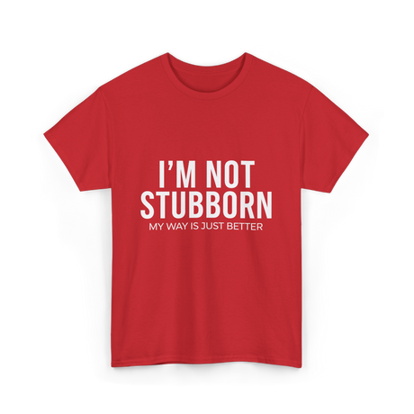 I'm Not Stubborn T-Shirt - Red