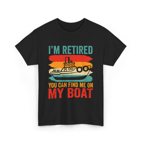 I'm Retired My Boat Boating T-Shirt - Black