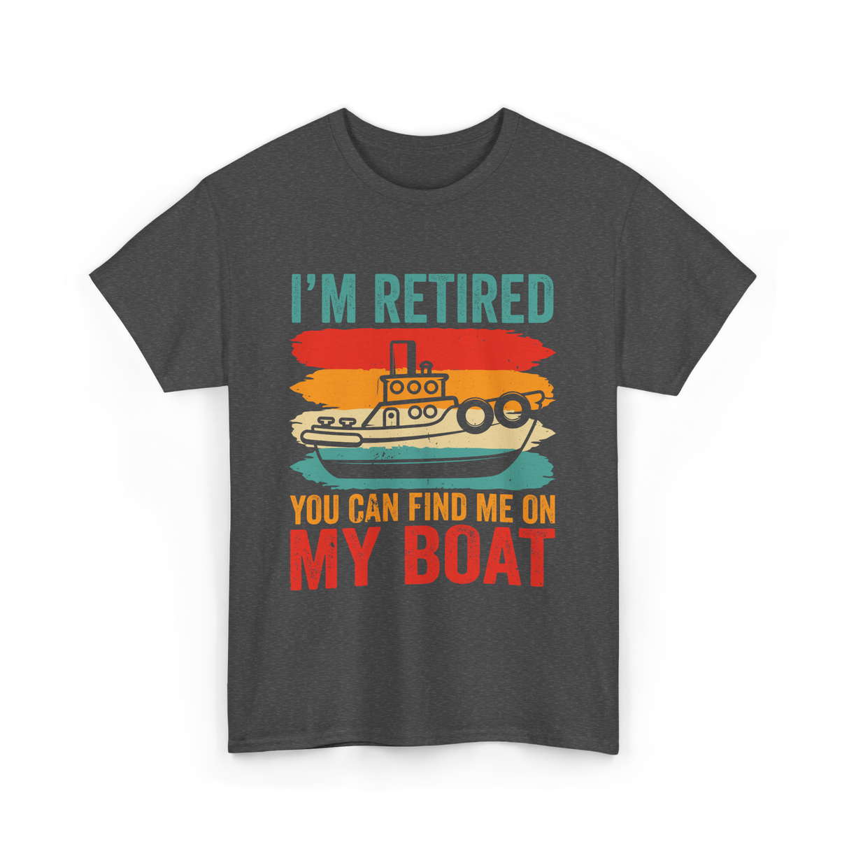 I'm Retired My Boat Boating T-Shirt - Dark Heather