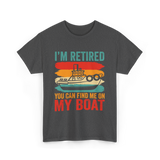 I'm Retired My Boat Boating T-Shirt - Dark Heather