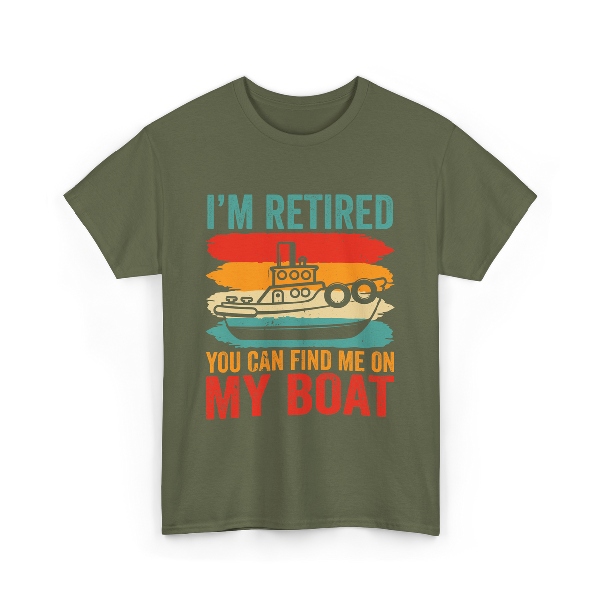 I'm Retired My Boat Boating T-Shirt - Military Green