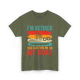 I'm Retired My Boat Boating T-Shirt - Military Green