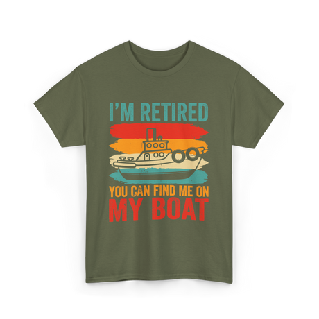 I'm Retired My Boat Boating T-Shirt - Military Green