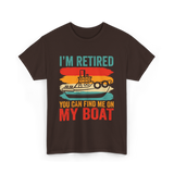 I'm Retired My Boat Boating T-Shirt - Dark Chocolate