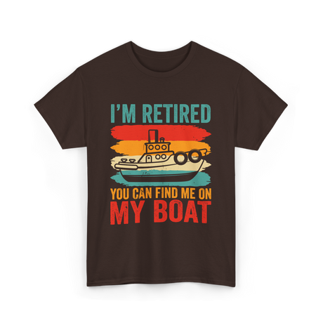 I'm Retired My Boat Boating T-Shirt - Dark Chocolate