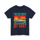 I'm Retired My Boat Boating T-Shirt - Navy