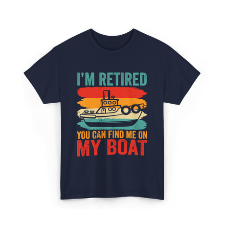 I'm Retired My Boat Boating T-Shirt - Navy