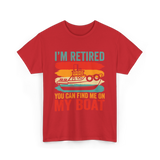 I'm Retired My Boat Boating T-Shirt - Red