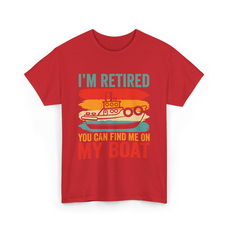 I'm Retired My Boat Boating T-Shirt - Red