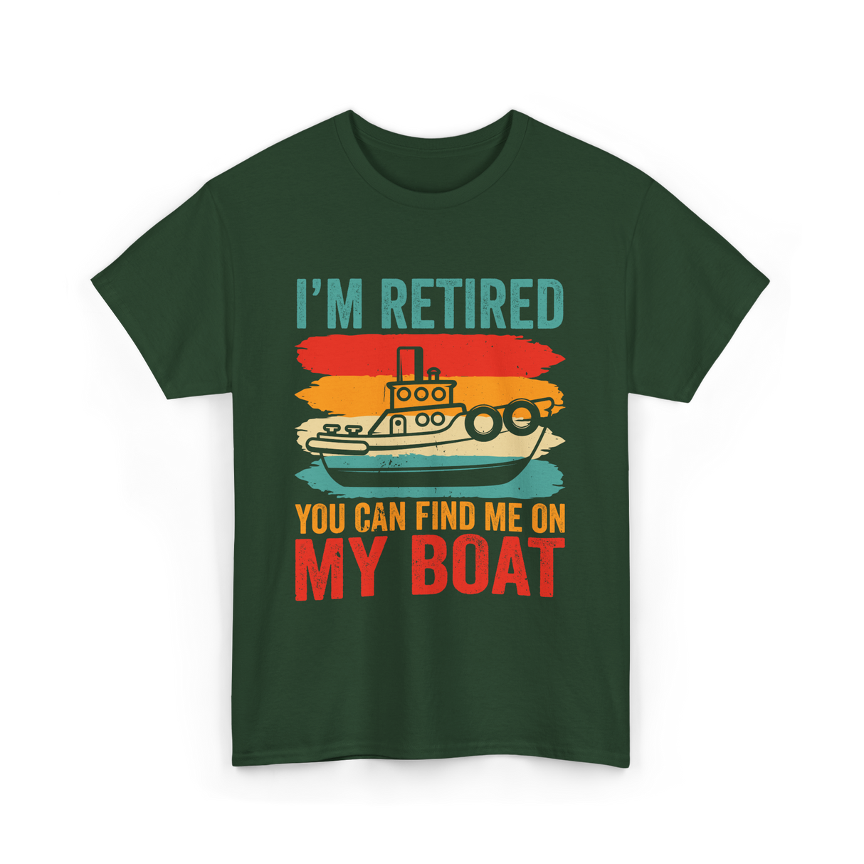 I'm Retired My Boat Boating T-Shirt - Forest Green