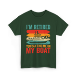 I'm Retired My Boat Boating T-Shirt - Forest Green