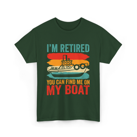 I'm Retired My Boat Boating T-Shirt - Forest Green