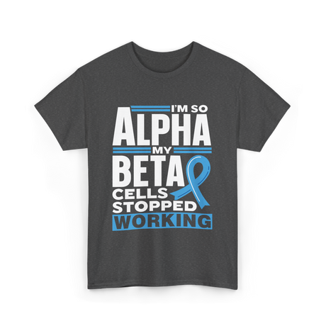 I'm So Alpha Type Diabetes T-Shirt - Dark Heather