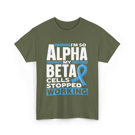 I'm So Alpha Type Diabetes T-Shirt - Military Green