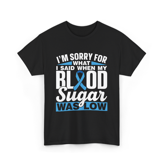 I'm Sorry For What Blood Sugar T-Shirt - Black