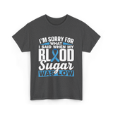 I'm Sorry For What Blood Sugar T-Shirt - Dark Heather