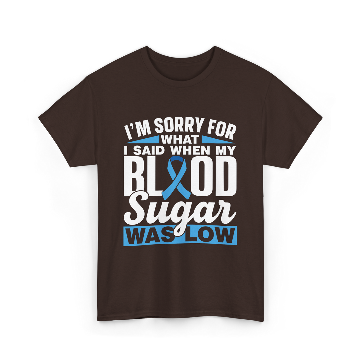 I'm Sorry For What Blood Sugar T-Shirt - Dark Chocolate