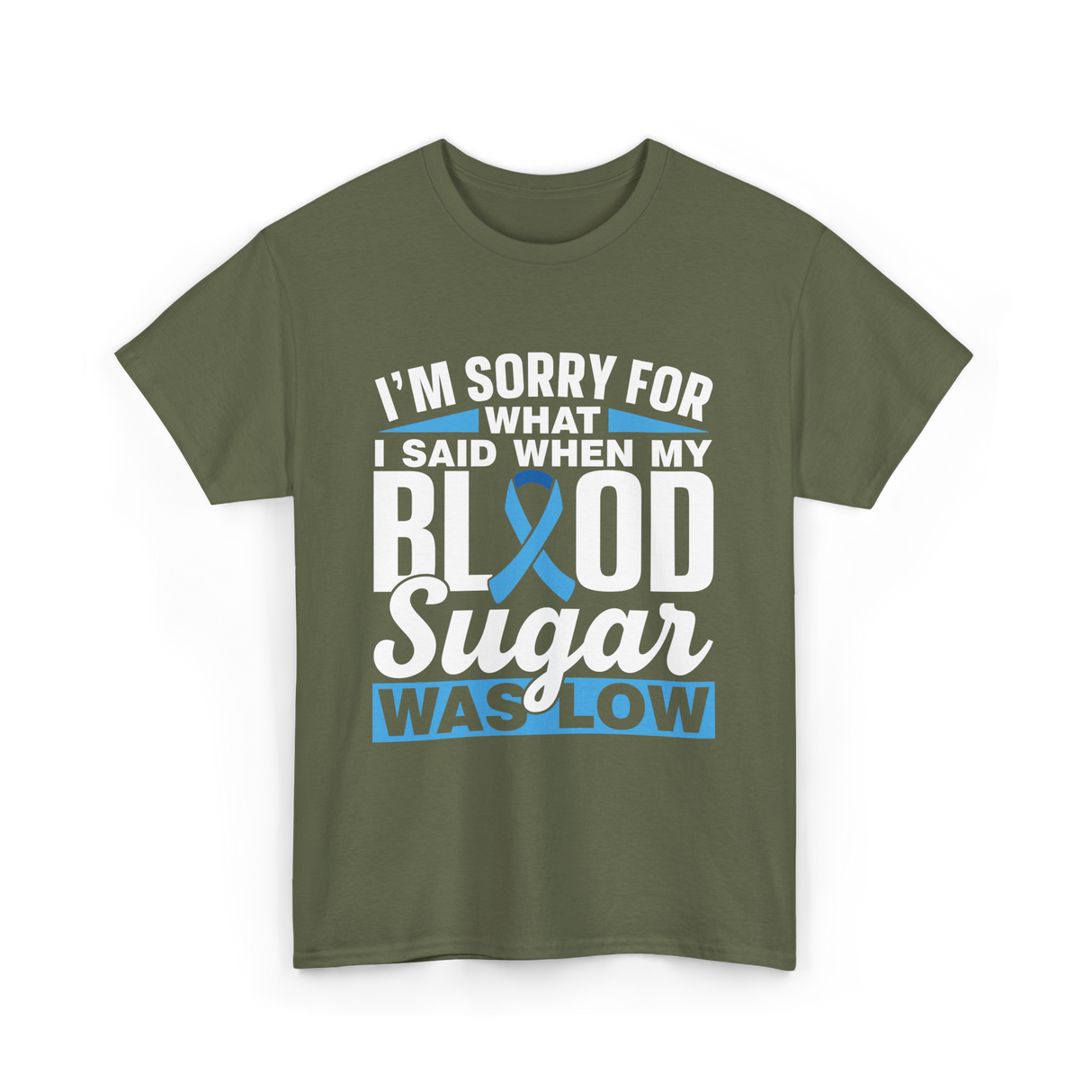 I'm Sorry For What Blood Sugar T-Shirt - Military Green