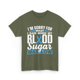 I'm Sorry For What Blood Sugar T-Shirt - Military Green