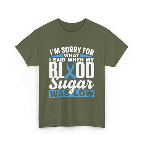 I'm Sorry For What Blood Sugar T-Shirt - Military Green