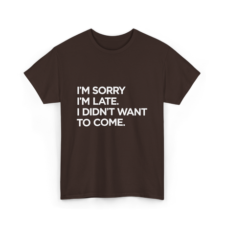 I'm Sorry I'm Late Apology Humor T-Shirt - Dark Chocolate