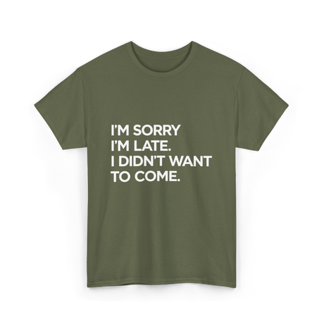 I'm Sorry I'm Late Apology Humor T-Shirt - Military Green